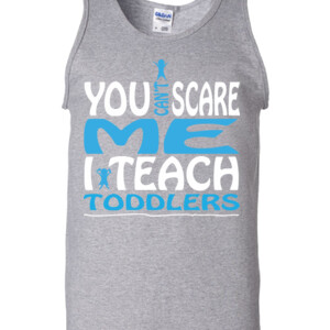 You Can't Scare Me I Teach Toddlers - Gildan - 2200 (DTG) - 6oz 100% Cotton Tank Top