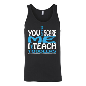 You Can't Scare Me I Teach Toddlers - Bella Canvas - 3480 (DTG) - Unisex Jersey Tank