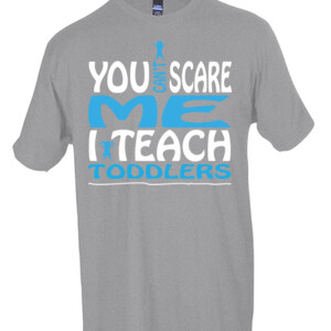 You Can't Scare Me I Teach Toddlers - Tultex - Unisex Fine Jersey Tee