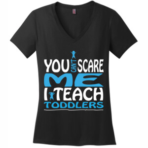 You Can't Scare Me I Teach Toddlers - District Made® - Ladies Perfect Weight® V-Neck Tee - DTG