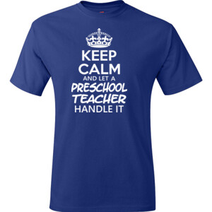 Keep Calm & Let A Preschool Teacher Handle It - Hanes - TaglessT-Shirt - DTG