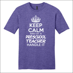 Keep Calm & Let A Preschool Teacher Handle It - District - Very Important Tee ® - DTG