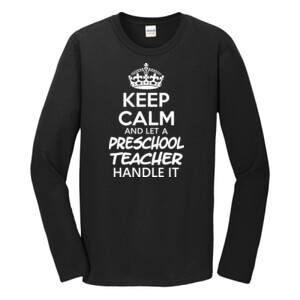 Keep Calm & Let A Preschool Teacher Handle It - Gildan - Softstyle ® Long Sleeve T Shirt - DTG