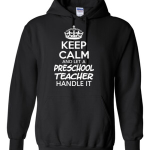 Keep Calm & Let A Preschool Teacher Handle It - Gildan - 8 oz. 50/50 Hooded Sweatshirt - DTG