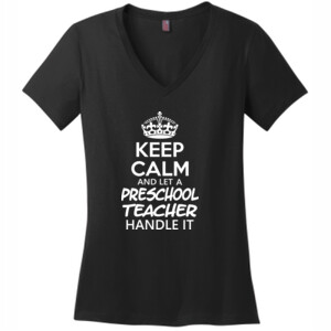 Keep Calm & Let A Preschool Teacher Handle It - District Made® - Ladies Perfect Weight® V-Neck Tee - DTG