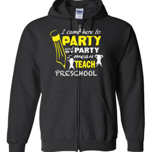 I Came Here To Party - Preschool - V Neck Tee - Gildan - Full Zip Hooded Sweatshirt - DTG