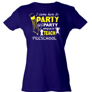 I Came Here To Party - Preschool - V Neck Tee - Tultex - Ladies' Slim Fit Fine Jersey Tee (DTG)
