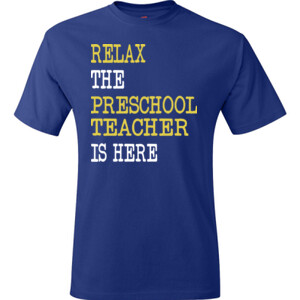 RELAX ~ The Preschool Teacher Is Here - Hanes - TaglessT-Shirt - DTG
