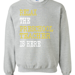 RELAX ~ The Preschool Teacher Is Here - Gildan - 8oz. 50/50 Crewneck Sweatshirt - DTG