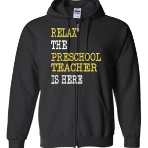 RELAX ~ The Preschool Teacher Is Here - Gildan - Full Zip Hooded Sweatshirt - DTG