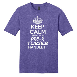 Keep Calm & Let A Pre-K Teacher Handle It  - District - Very Important Tee ® - DTG