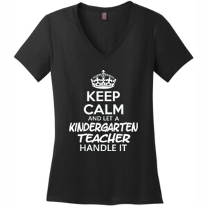 Keep Calm & Let A Kindergarten Teacher Handle It - District Made® - Ladies Perfect Weight® V-Neck Tee - DTG