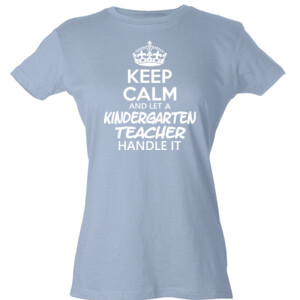 Keep Calm & Let A Kindergarten Teacher Handle It - Tultex - Ladies' Slim Fit Fine Jersey Tee (DTG)