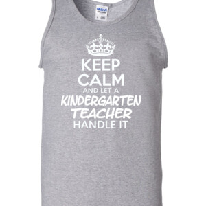 Keep Calm & Let A Kindergarten Teacher Handle It - Gildan - 2200 (DTG) - 6oz 100% Cotton Tank Top