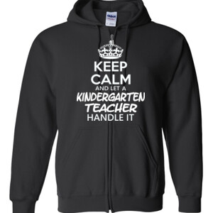 Keep Calm & Let A Kindergarten Teacher Handle It - Gildan - Full Zip Hooded Sweatshirt - DTG