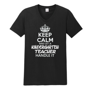 Keep Calm & Let A Kindergarten Teacher Handle It - Gildan - Softstyle ® V Neck T Shirt - DTG