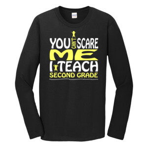 You Can't Scare Me-I Teach Second Grade - Gildan - Softstyle ® Long Sleeve T Shirt - DTG
