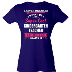 Super Cool Kindergarten Teacher - Tultex - Ladies' Slim Fit Fine Jersey Tee (DTG)