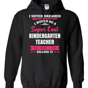 Super Cool Kindergarten Teacher - Gildan - 8 oz. 50/50 Hooded Sweatshirt - DTG