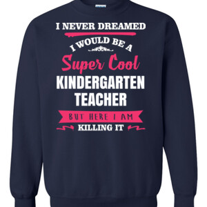 Super Cool Kindergarten Teacher - Gildan - 8oz. 50/50 Crewneck Sweatshirt - DTG