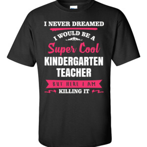 Super Cool Kindergarten Teacher - Gildan - 6.1oz 100% Cotton T Shirt - DTG