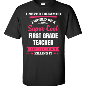 Super Cool First Grade Teacher - Gildan - 6.1oz 100% Cotton T Shirt - DTG