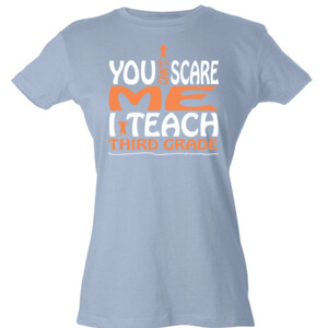 You Can't Scare Me-I Teach Third Grade - Tultex - Ladies' Slim Fit Fine Jersey Tee (DTG)