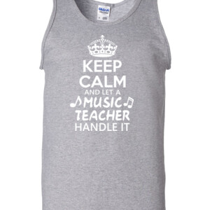 Keep Calm & Let A Music Teacher Handle It - Gildan - 2200 (DTG) - 6oz 100% Cotton Tank Top