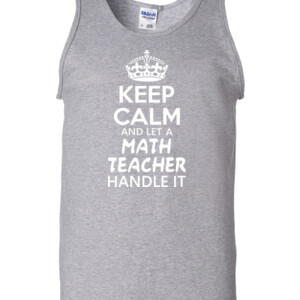 Keep Calm & Let A Math Teacher Handle It - Gildan - 2200 (DTG) - 6oz 100% Cotton Tank Top