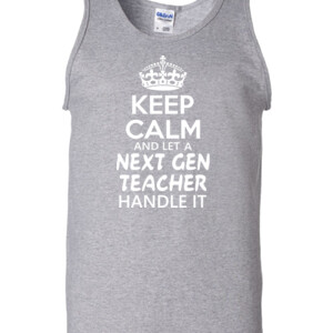 Keep Calm & Let A Next Gen Teacher Handle It - Gildan - 2200 (DTG) - 6oz 100% Cotton Tank Top