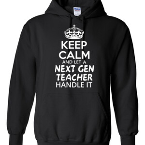 Keep Calm & Let A Next Gen Teacher Handle It - Gildan - 8 oz. 50/50 Hooded Sweatshirt - DTG