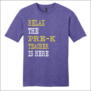 Relax ~ The Pre-K Teacher Is Here - District - Very Important Tee ® - DTG