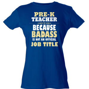 Pre-K Teacher~Because Badass Isn't A Job Title - Tultex - Ladies' Slim Fit Fine Jersey Tee (DTG)