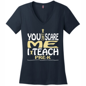 You Can't Scare Me ~ I Teach Pre-K - District Made® - Ladies Perfect Weight® V-Neck Tee - DTG