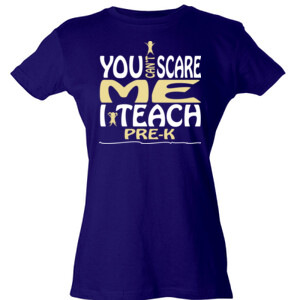 You Can't Scare Me ~ I Teach Pre-K - Tultex - Ladies' Slim Fit Fine Jersey Tee (DTG)