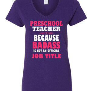 Preschool Teacher ~ Because Badass Isn't A Job Title - Gildan - 5V00L (DTG) - 100% Cotton V Neck T Shirt