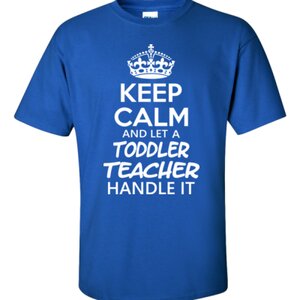 Keep Calm & Let A Toddler Teacher Handle It