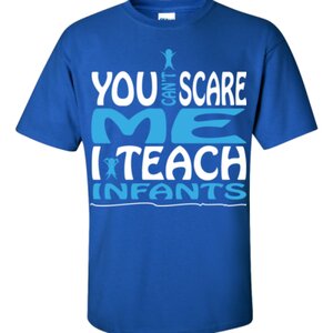 You Can't Scare Me I Teach Infants