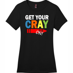 Get Your Cray On! - District - DM104L (DTG) - Ladies Crew Tee