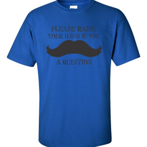 Mustache You A Question - Gildan - 6.1oz 100% Cotton T Shirt - DTG