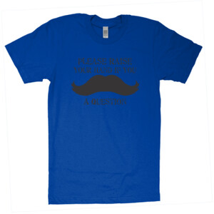 Mustache You A Question - American Apparel - Unisex Fine Jersey T-Shirt - DTG