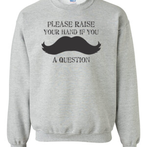 Mustache You A Question - Gildan - 8oz. 50/50 Crewneck Sweatshirt - DTG