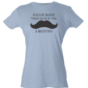Mustache You A Question - Tultex - Ladies' Slim Fit Fine Jersey Tee (DTG)