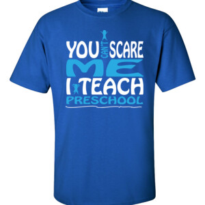 You Can't Scare Me I Teach Preschool - Gildan - 6.1oz 100% Cotton T Shirt - DTG