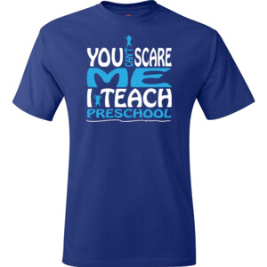 You Can't Scare Me I Teach Preschool - Hanes - TaglessT-Shirt - DTG