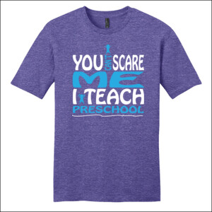 You Can't Scare Me I Teach Preschool - District - Very Important Tee ® - DTG