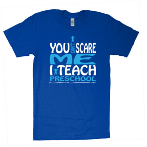 You Can't Scare Me I Teach Preschool - American Apparel - Unisex Fine Jersey T-Shirt - DTG
