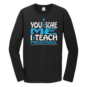 You Can't Scare Me I Teach Preschool - Gildan - Softstyle ® Long Sleeve T Shirt - DTG