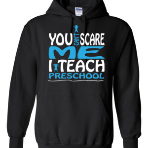 You Can't Scare Me I Teach Preschool - Gildan - 8 oz. 50/50 Hooded Sweatshirt - DTG