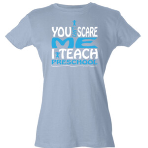 You Can't Scare Me I Teach Preschool - Tultex - Ladies' Slim Fit Fine Jersey Tee (DTG)